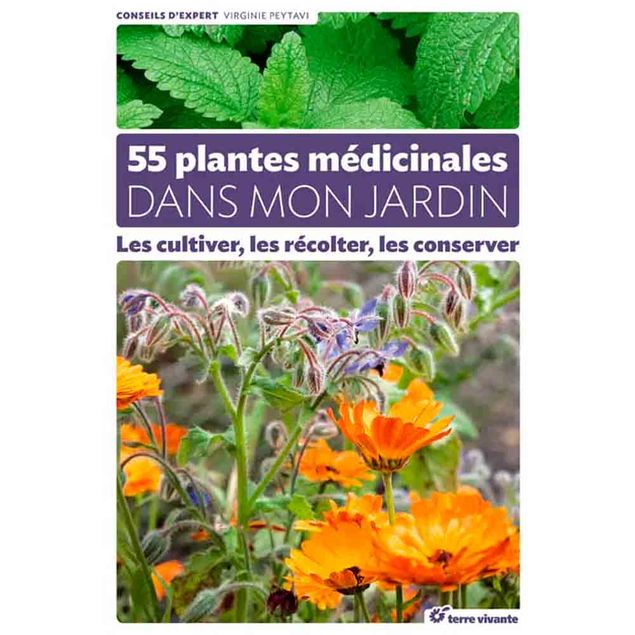 55 PLANTES MÉDICINALES DANS MON JARDIN - LES CULTIVER, LES RÉCOLTER, LES CONSERVER