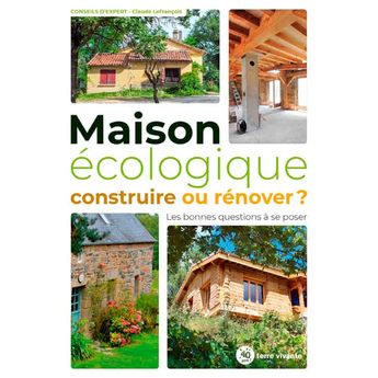 MAISON ECOLOGIQUE : CONSTRUIRE OU RENOVER 