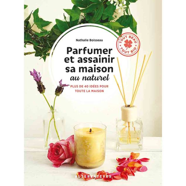 PARFUMER ET ASSAINIR SA MAISON AU NATUREL 