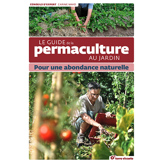 GUIDE DE LA PERMACULTURE AU JARDIN POUR UNE ABONDANCE NATURELLE