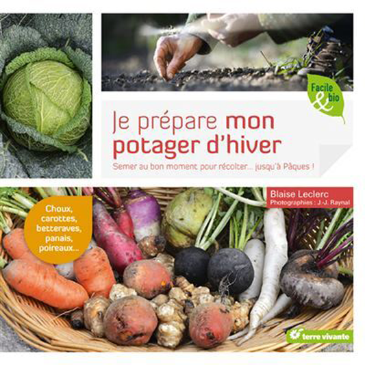 JE PREPARE MON POTAGER D’HIVER - SEMER AU BON MOMENT POUR RÉCOLTER… JUSQU´À PÂQUES !