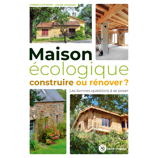 MAISON ECOLOGIQUE : CONSTRUIRE OU RENOVER