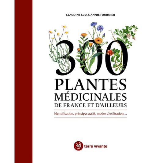 300 PLANTES MEDICINALES DE FRANCE ET D'AILLEURS