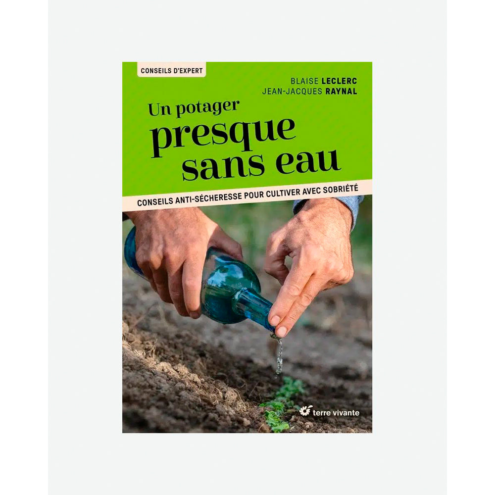 UN POTAGER PRESQUE SANS EAU - CONSEILS ANTI-SECHERESSE POUR CULTIVER AVEC SOBRIETE