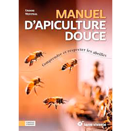 MANUEL D'APICULTURE DOUCE - COMPRENDRE ET RESPECTER LES ABEILLES