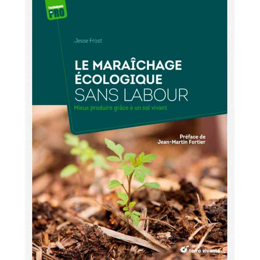 ECOLOGICAL MARKET GARDENING WITHOUT PLOUGH - BETTER PRODUCTION THANKS TO LIVING SOIL