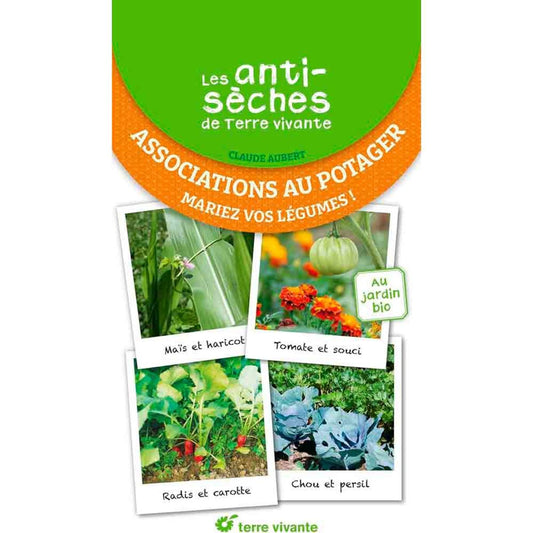 TERRE VIVANTE CHEAT SHEETS - VEGETABLE GARDEN ASSOCIATIONS - COMBINE YOUR VEGETABLES!